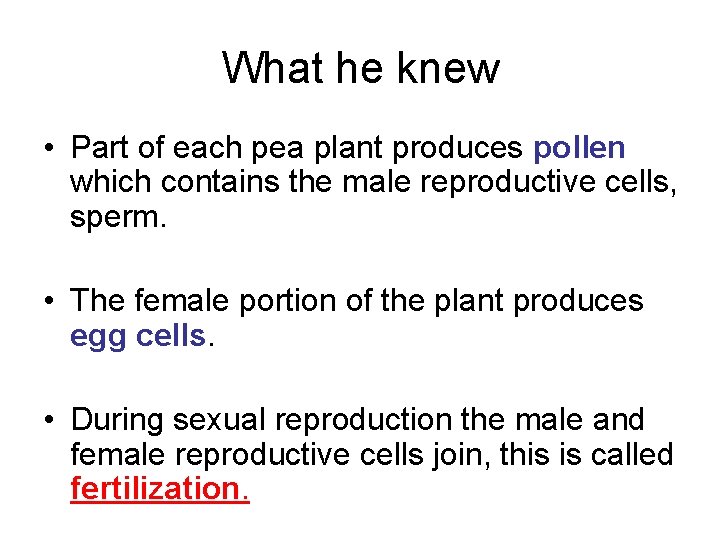 What he knew • Part of each pea plant produces pollen which contains the