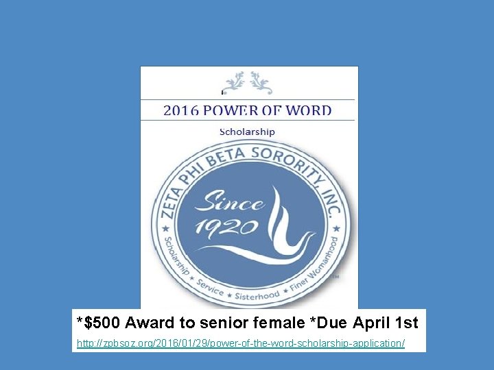 *$500 Award to senior female *Due April 1 st http: //zpbsoz. org/2016/01/29/power-of-the-word-scholarship-application/ 