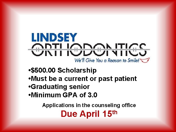  • $500. 00 Scholarship • Must be a current or past patient •