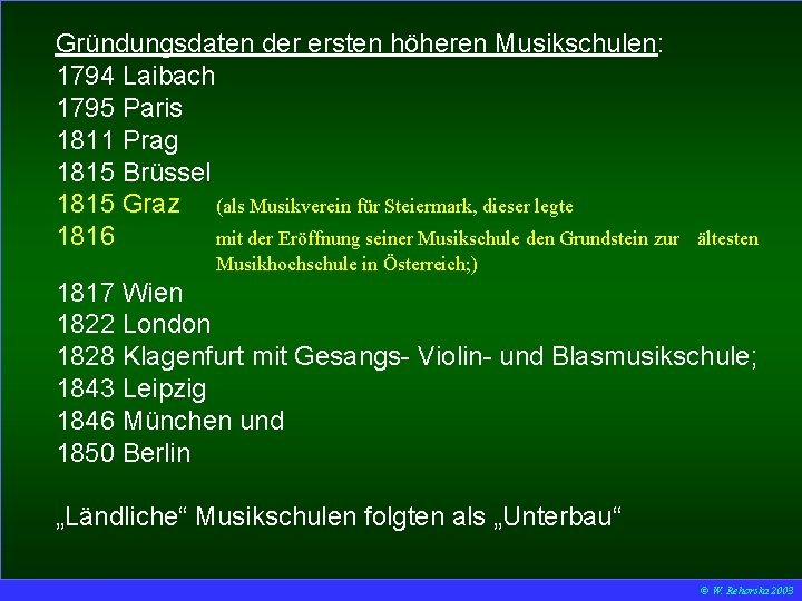 Gründungsdaten der ersten höheren Musikschulen: 1794 Laibach 1795 Paris 1811 Prag 1815 Brüssel 1815