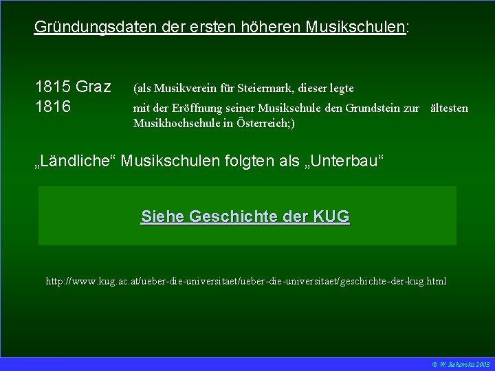 Gründungsdaten der ersten höheren Musikschulen: 1815 Graz 1816 (als Musikverein für Steiermark, dieser legte