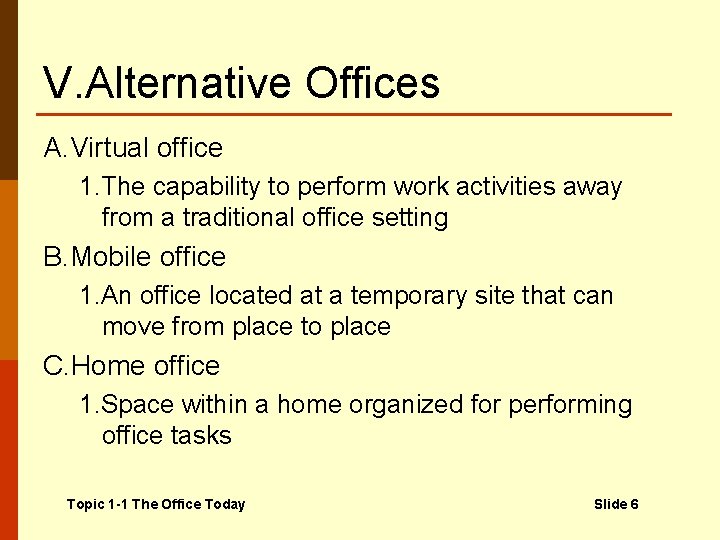 V. Alternative Offices A. Virtual office 1. The capability to perform work activities away