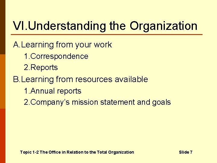 VI. Understanding the Organization A. Learning from your work 1. Correspondence 2. Reports B.