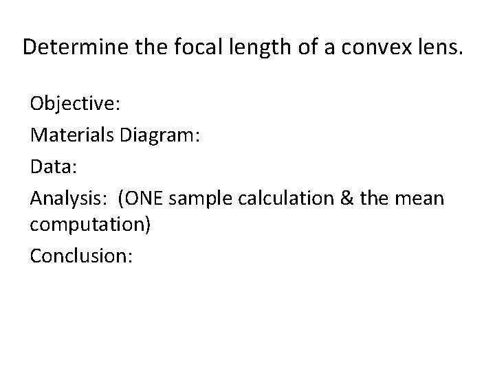Determine the focal length of a convex lens. Objective: Materials Diagram: Data: Analysis: (ONE