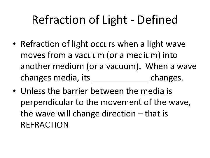 Refraction of Light - Defined • Refraction of light occurs when a light wave