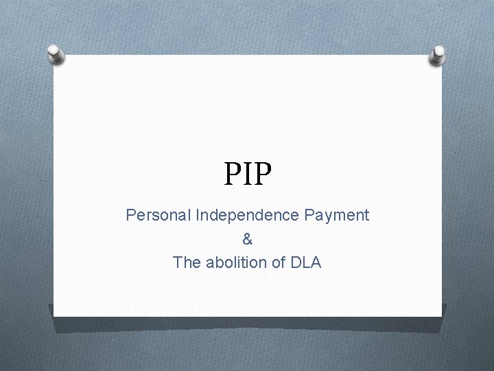 PIP Personal Independence Payment & The abolition of DLA 