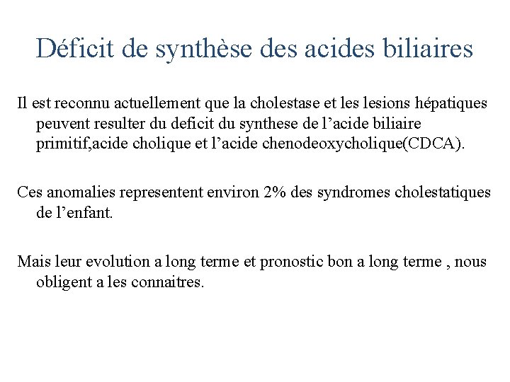 Déficit de synthèse des acides biliaires Il est reconnu actuellement que la cholestase et