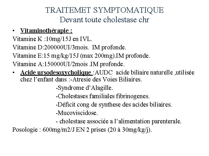 TRAITEMET SYMPTOMATIQUE Devant toute cholestase chr • Vitaminothérapie : Vitamine K : 10 mg/15