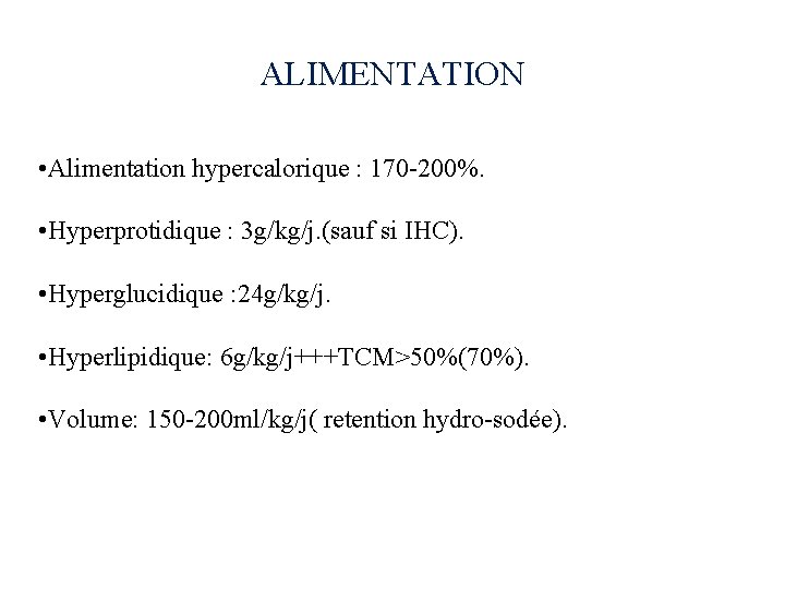 ALIMENTATION • Alimentation hypercalorique : 170 -200%. • Hyperprotidique : 3 g/kg/j. (sauf si