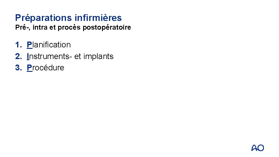 Préparations infirmières Pré-, intra et procès postopératoire 1. Planification 2. Instruments- et implants 3.