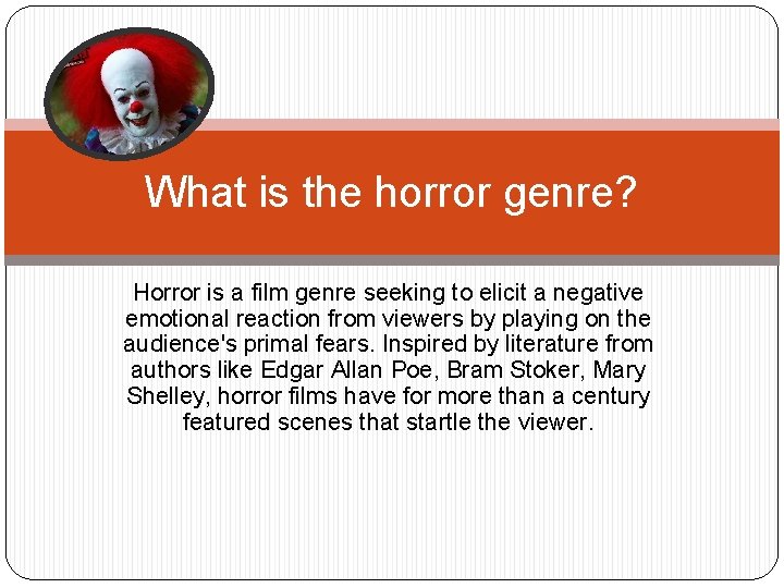 What is the horror genre? Horror is a film genre seeking to elicit a