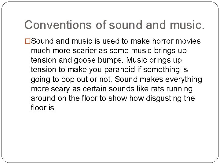 Conventions of sound and music. �Sound and music is used to make horror movies