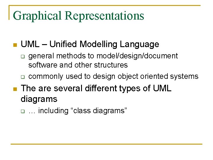Graphical Representations n UML – Unified Modelling Language q q n general methods to