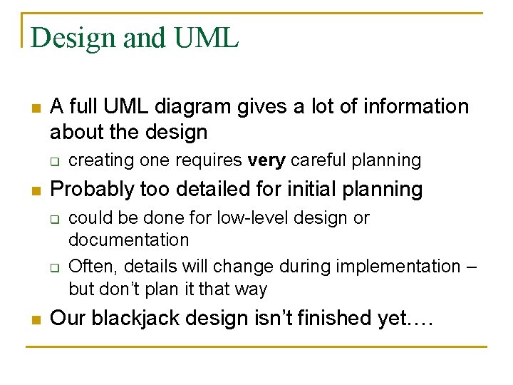 Design and UML n A full UML diagram gives a lot of information about