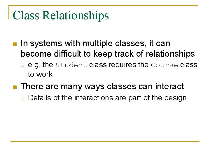 Class Relationships n In systems with multiple classes, it can become difficult to keep