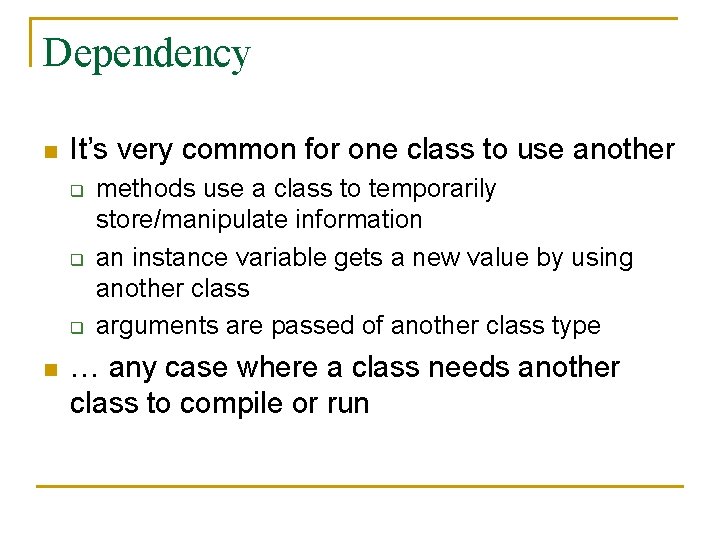 Dependency n It’s very common for one class to use another q q q