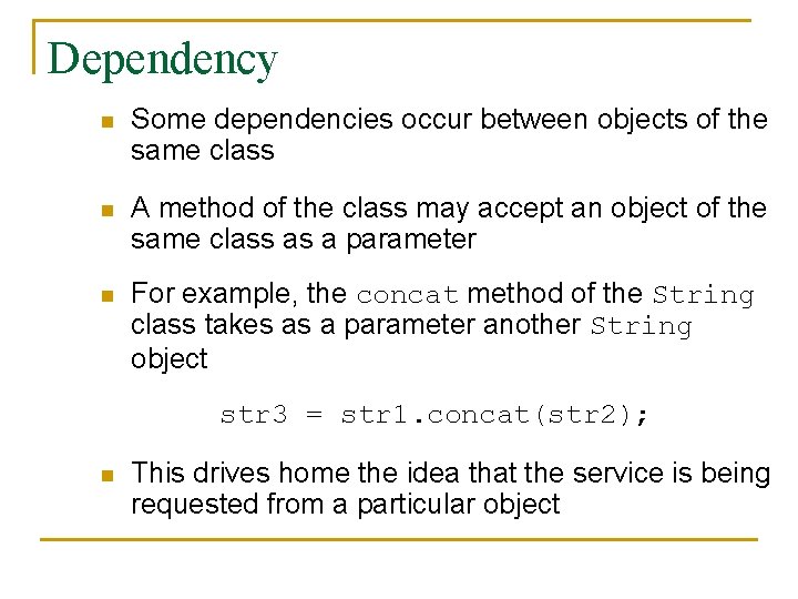 Dependency n Some dependencies occur between objects of the same class n A method