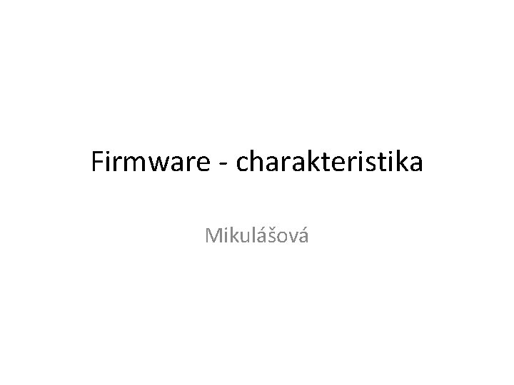 Firmware - charakteristika Mikulášová 