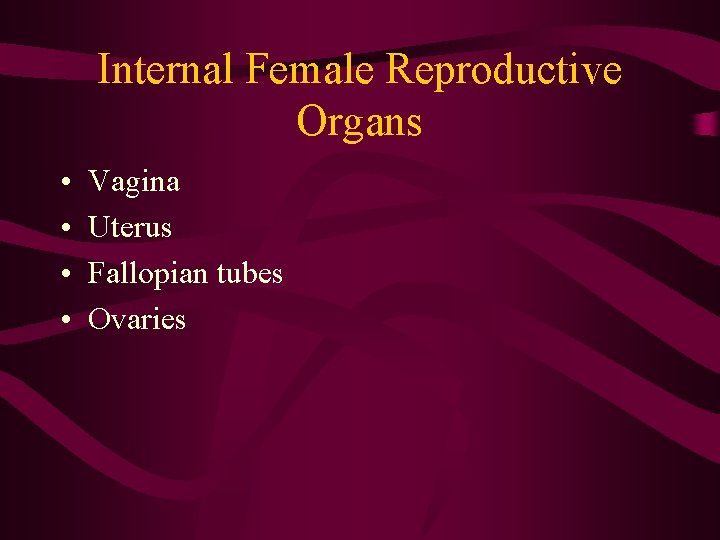 Internal Female Reproductive Organs • • Vagina Uterus Fallopian tubes Ovaries Internal Female Reproductive Organs • • Vagina Uterus Fallopian tubes Ovaries