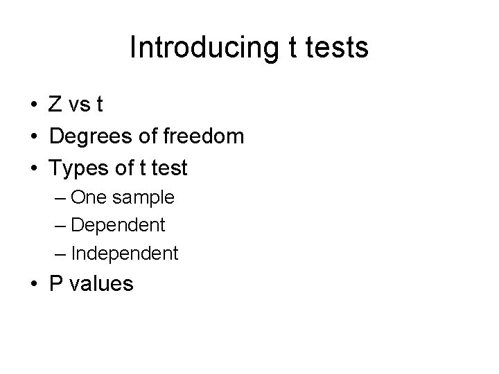 Introducing t tests • Z vs t • Degrees of freedom • Types of