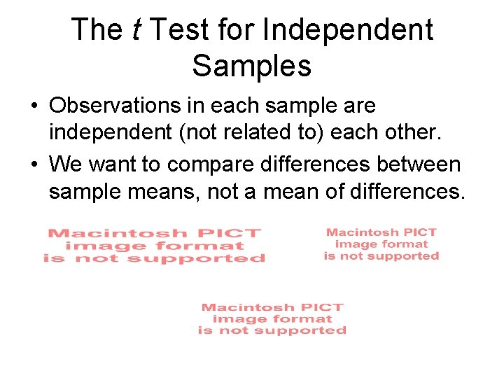 The t Test for Independent Samples • Observations in each sample are independent (not
