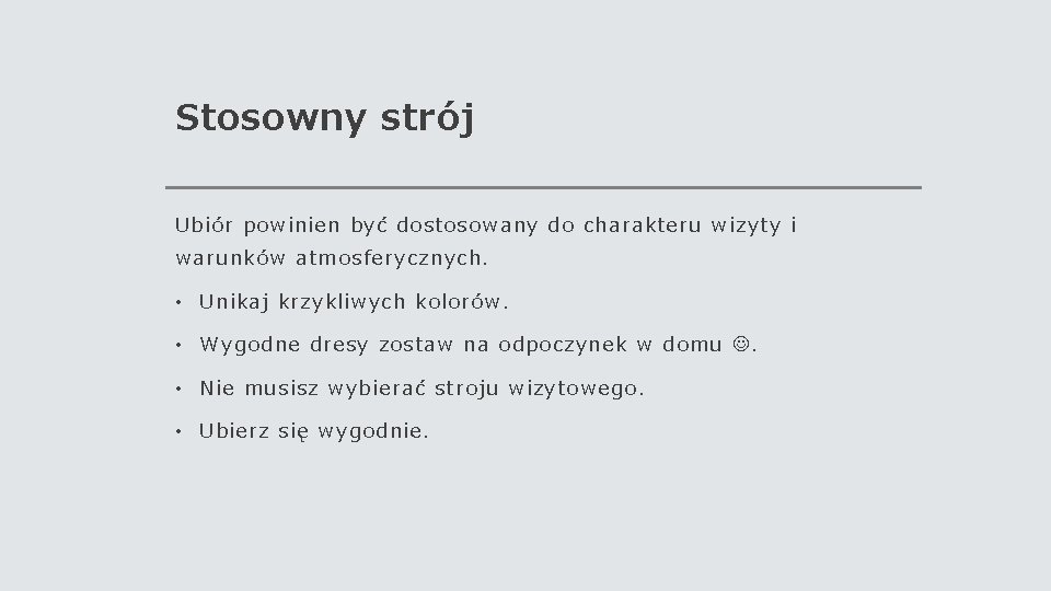 Stosowny strój Ubiór powinien być dostosowany do charakteru wizyty i warunków atmosferycznych. • Unikaj