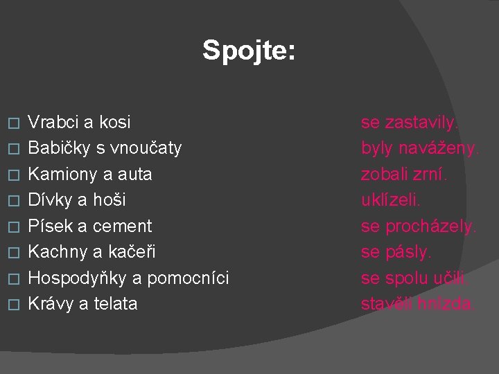 Spojte: � � � � Vrabci a kosi Babičky s vnoučaty Kamiony a auta