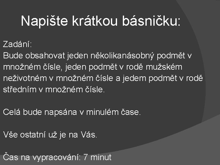 Napište krátkou básničku: Zadání: Bude obsahovat jeden několikanásobný podmět v množném čísle, jeden podmět