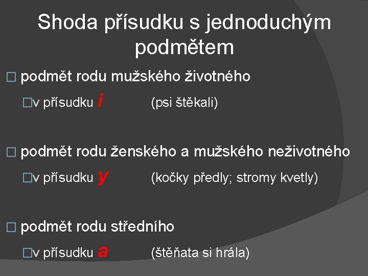 Shoda přísudku s jednoduchým podmětem � podmět rodu mužského životného �v přísudku � podmět