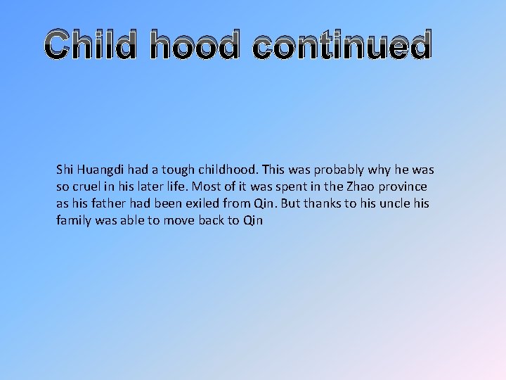 Child hood continued Shi Huangdi had a tough childhood. This was probably why he