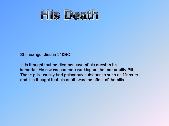 His Death Shi huangdi died in 210 BC. It is thought that he died