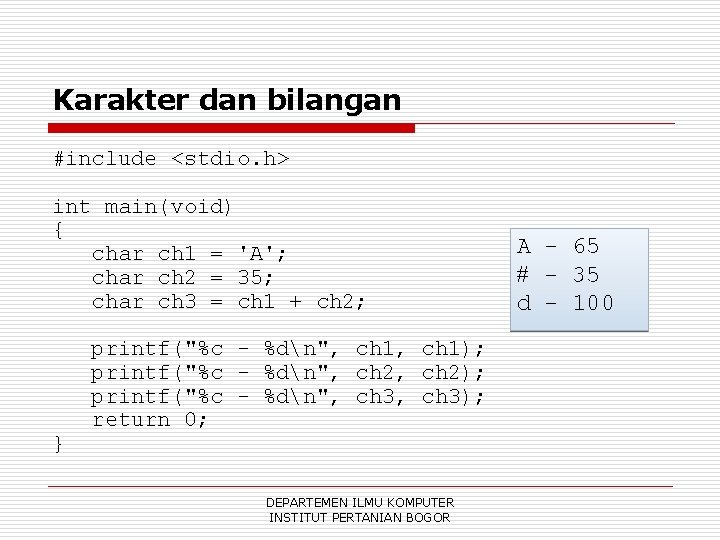 Karakter dan bilangan #include <stdio. h> int main(void) { char ch 1 = 'A';