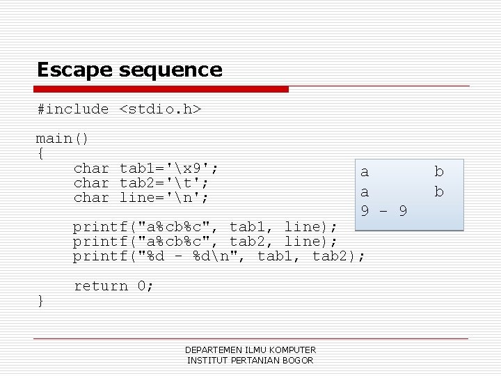 Escape sequence #include <stdio. h> main() { char tab 1='x 9'; char tab 2='t';