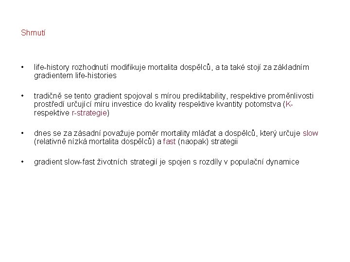 Shrnutí • life-history rozhodnutí modifikuje mortalita dospělců, a ta také stojí za základním gradientem