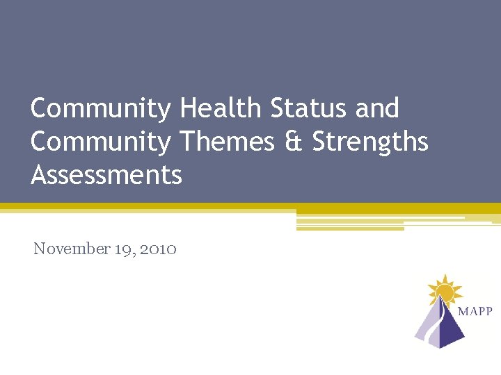 Community Health Status and Community Themes & Strengths Assessments November 19, 2010 
