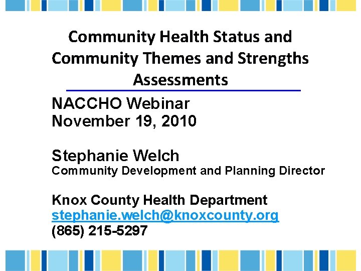 Community Health Status and Community Themes and Strengths Assessments NACCHO Webinar November 19, 2010
