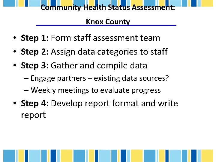 Community Health Status Assessment: Knox County • Step 1: Form staff assessment team •