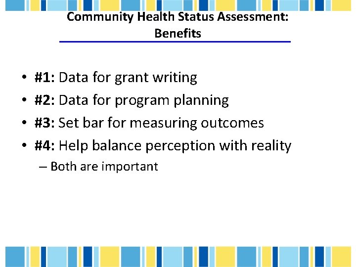 Community Health Status Assessment: Benefits • • #1: Data for grant writing #2: Data