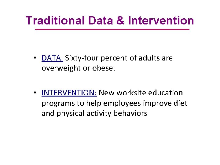 Traditional Data & Intervention • DATA: Sixty-four percent of adults are overweight or obese.