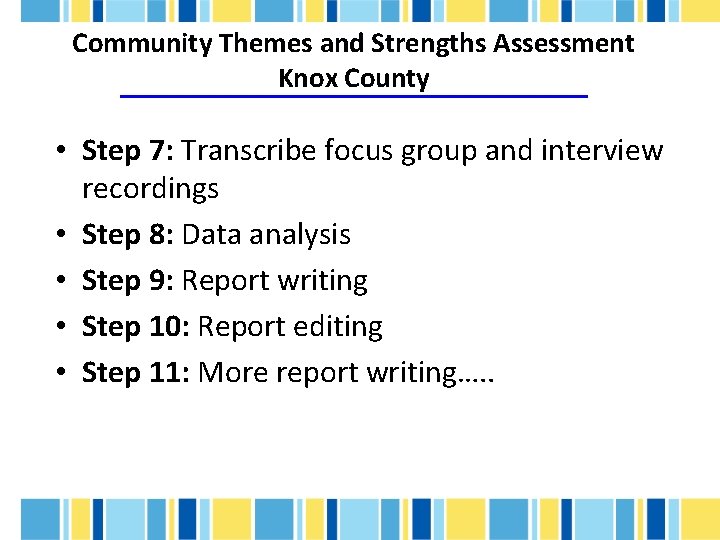 Community Themes and Strengths Assessment Knox County • Step 7: Transcribe focus group and