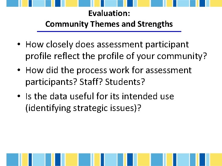 Evaluation: Community Themes and Strengths • How closely does assessment participant profile reflect the