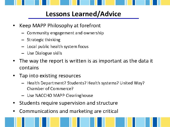 Lessons Learned/Advice • Keep MAPP Philosophy at forefront – – Community engagement and ownership