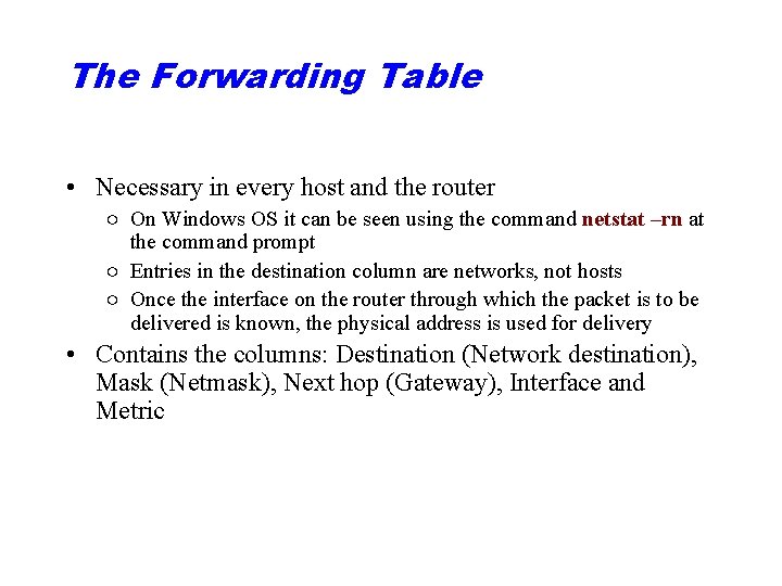 The Forwarding Table • Necessary in every host and the router ○ On Windows