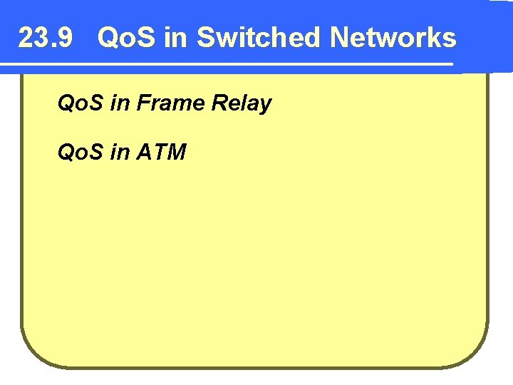23. 9 Qo. S in Switched Networks Qo. S in Frame Relay Qo. S