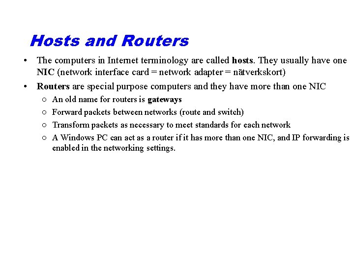 Hosts and Routers • The computers in Internet terminology are called hosts. They usually