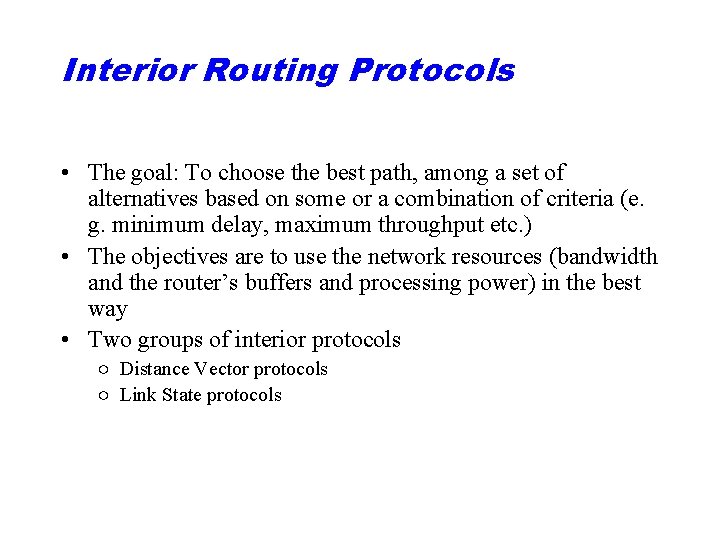 Interior Routing Protocols • The goal: To choose the best path, among a set