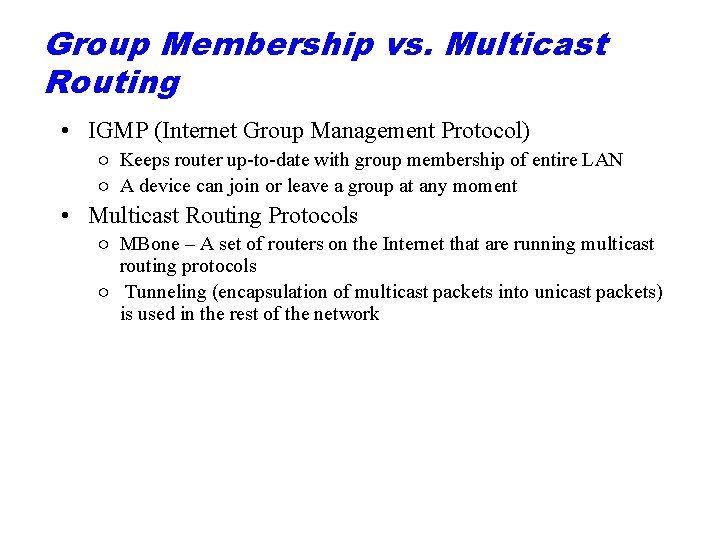 Group Membership vs. Multicast Routing • IGMP (Internet Group Management Protocol) ○ Keeps router