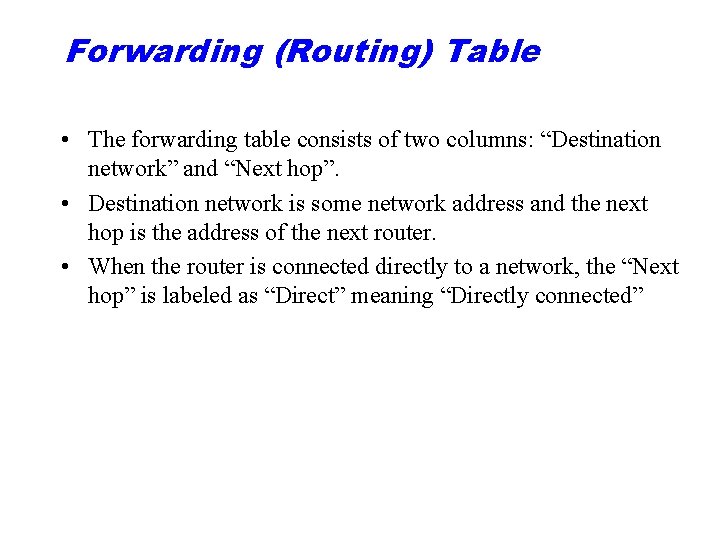 Forwarding (Routing) Table • The forwarding table consists of two columns: “Destination network” and
