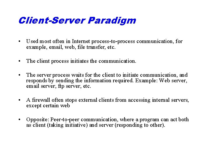 Client-Server Paradigm • Used most often in Internet process-to-process communication, for example, email, web,
