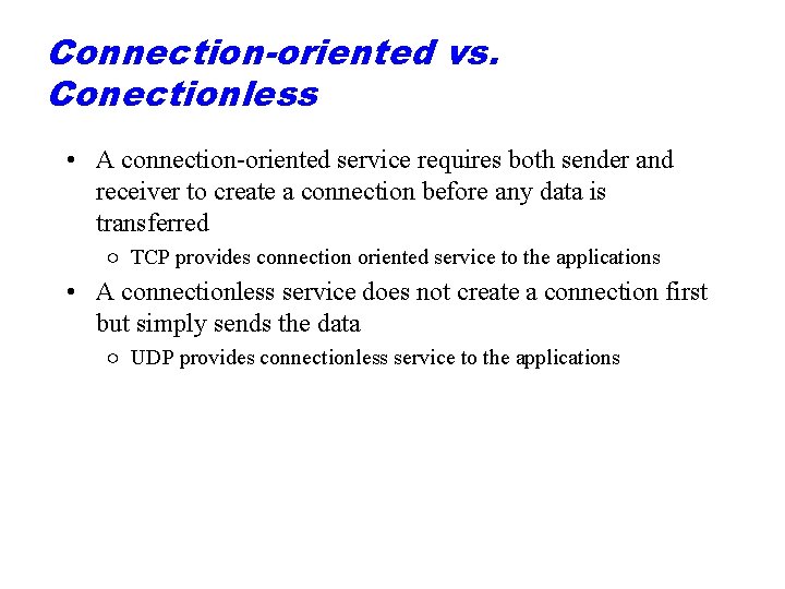 Connection-oriented vs. Conectionless • A connection-oriented service requires both sender and receiver to create